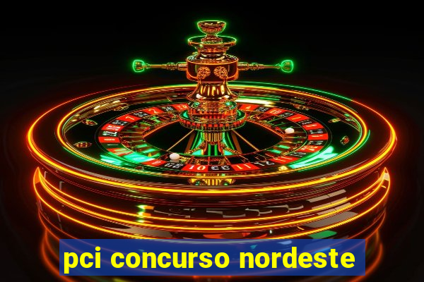 pci concurso nordeste