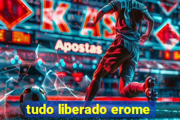 tudo liberado erome