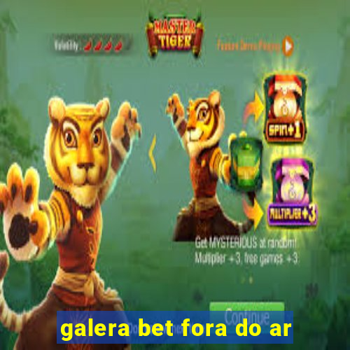 galera bet fora do ar