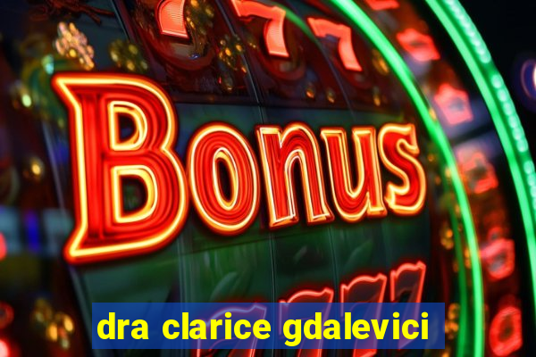 dra clarice gdalevici