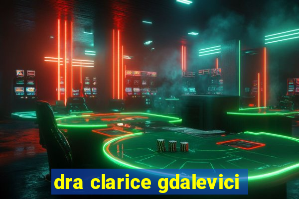 dra clarice gdalevici