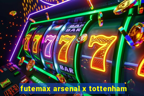 futemax arsenal x tottenham