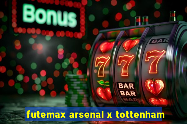 futemax arsenal x tottenham