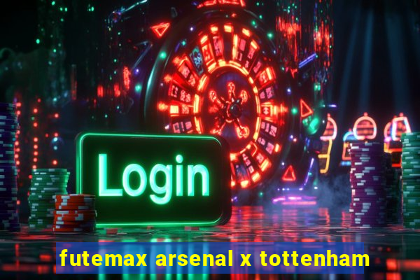 futemax arsenal x tottenham