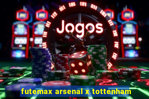 futemax arsenal x tottenham