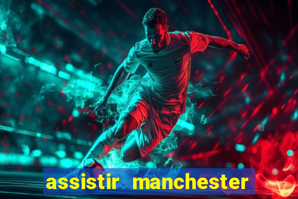 assistir manchester city futemax