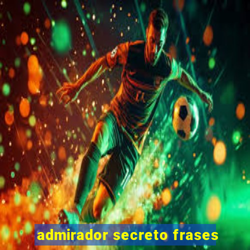 admirador secreto frases