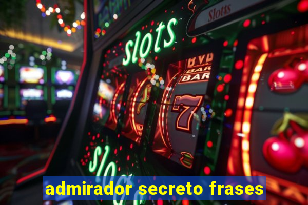 admirador secreto frases