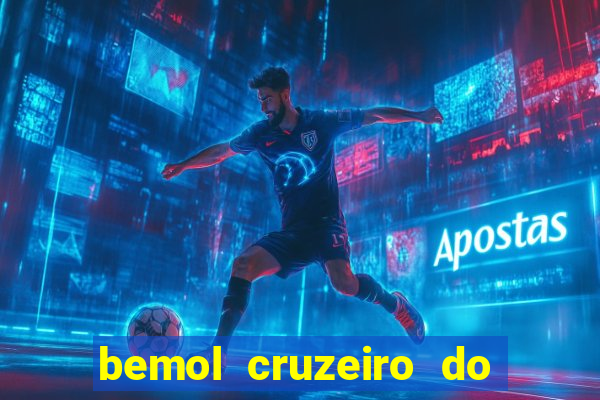 bemol cruzeiro do sul acre