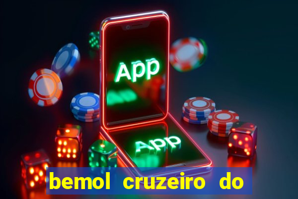 bemol cruzeiro do sul acre