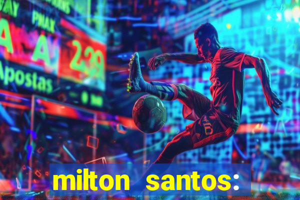 milton santos: biografia resumo