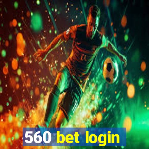 560 bet login