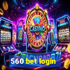 560 bet login