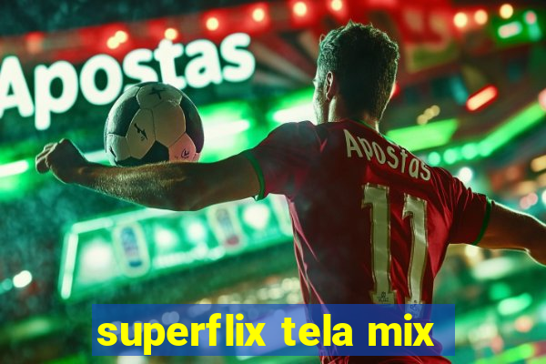 superflix tela mix