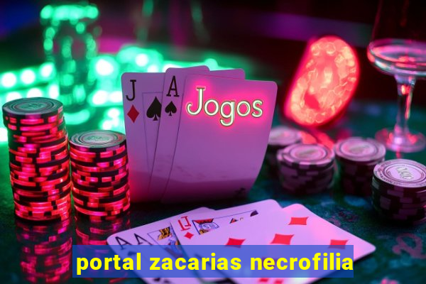 portal zacarias necrofilia