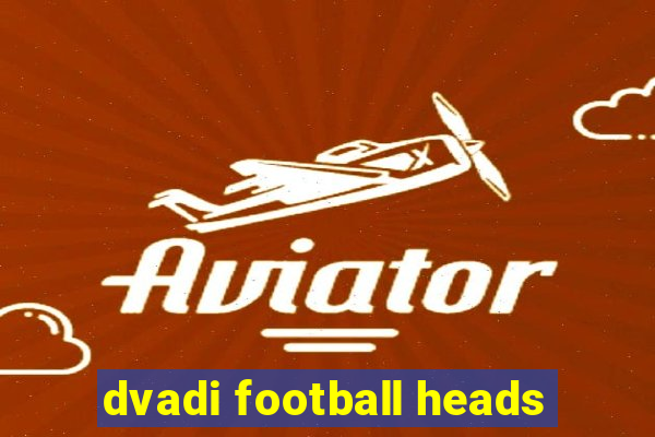 dvadi football heads