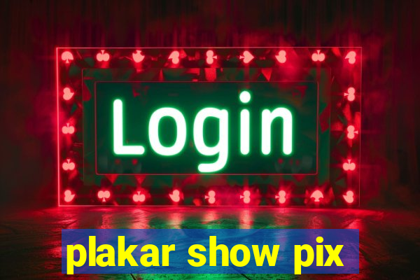 plakar show pix