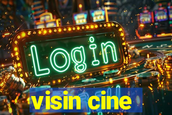 visin cine