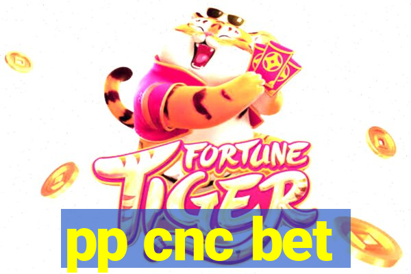 pp cnc bet