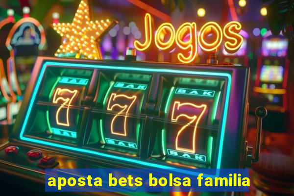 aposta bets bolsa familia