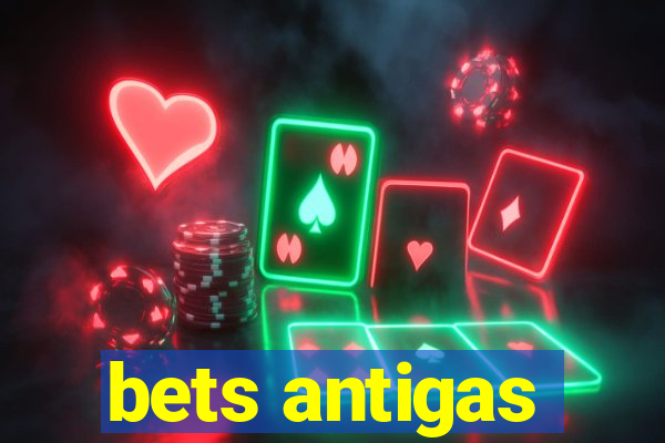 bets antigas