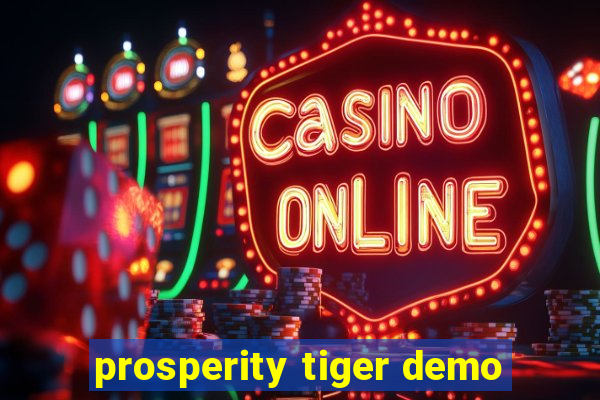 prosperity tiger demo