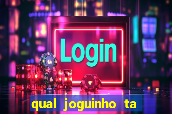 qual joguinho ta pagando agora