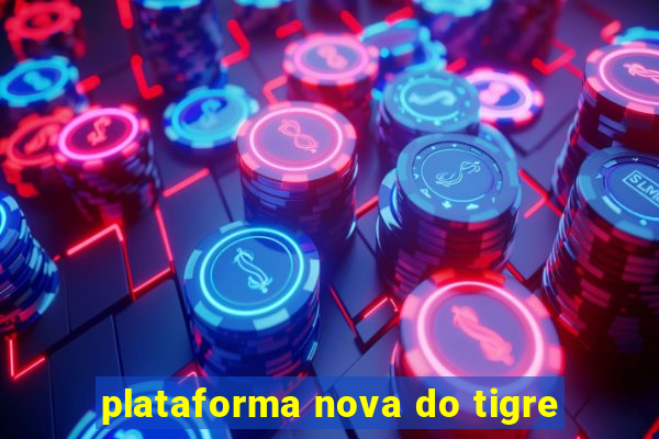 plataforma nova do tigre