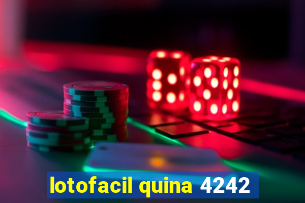 lotofacil quina 4242