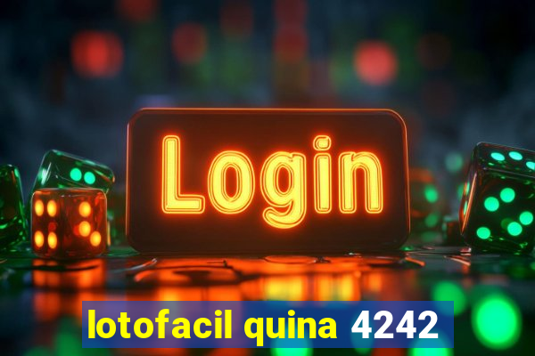 lotofacil quina 4242