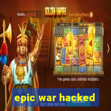 epic war hacked