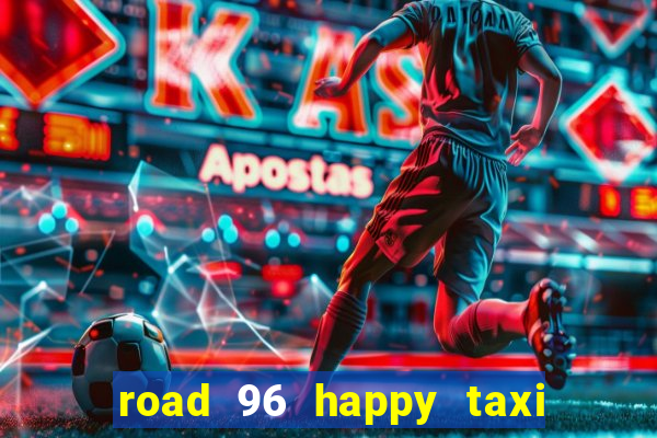 road 96 happy taxi security call password