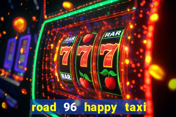 road 96 happy taxi security call password