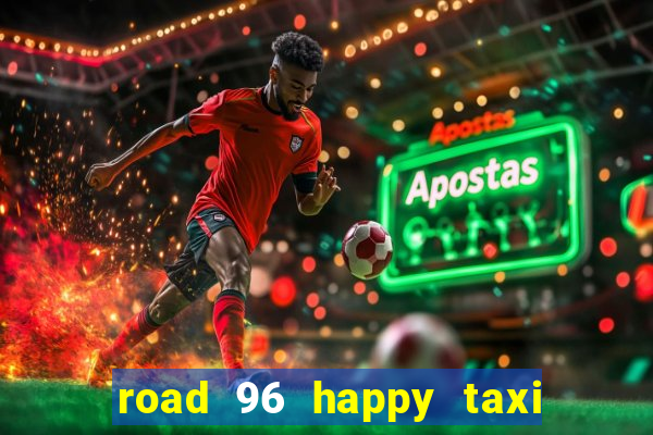 road 96 happy taxi security call password