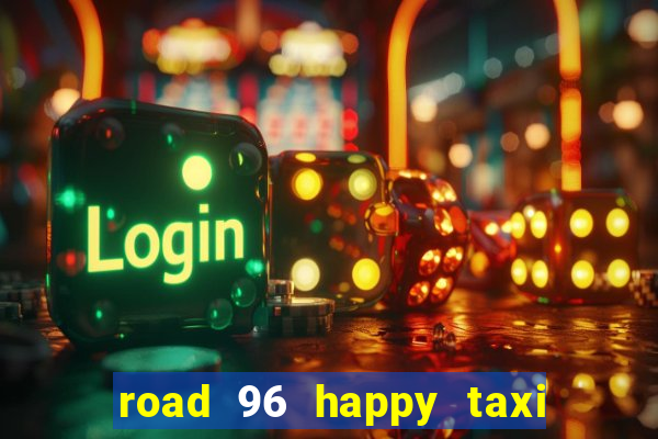 road 96 happy taxi security call password