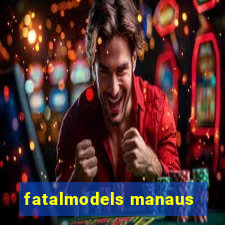 fatalmodels manaus