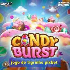 jogo do tigrinho pixbet