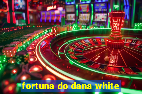 fortuna do dana white