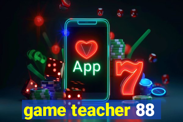 game teacher 88