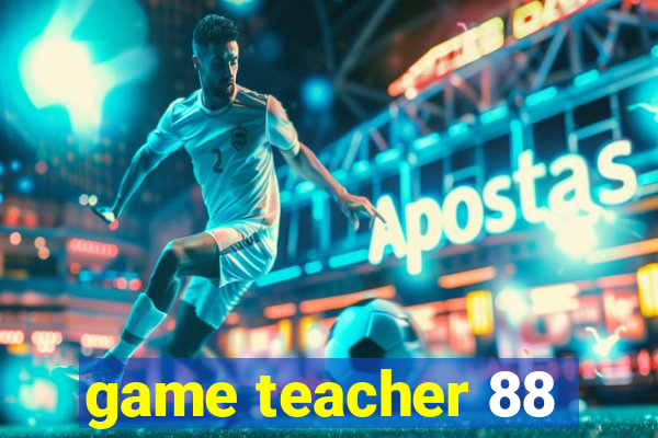 game teacher 88