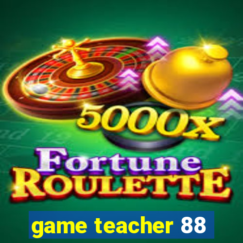 game teacher 88