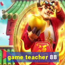 game teacher 88