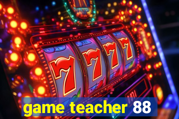 game teacher 88