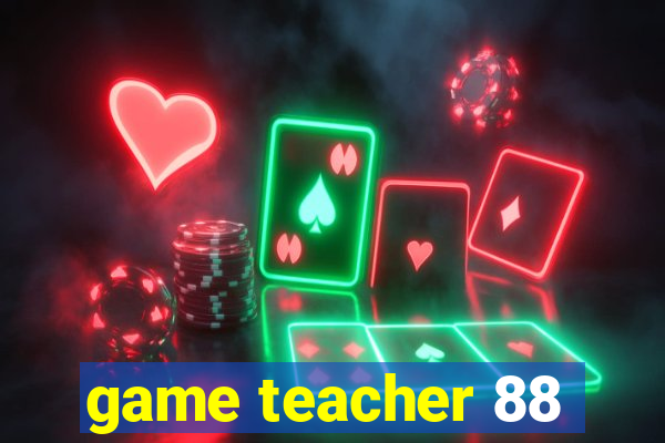 game teacher 88