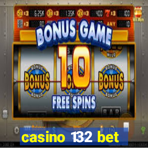 casino 132 bet