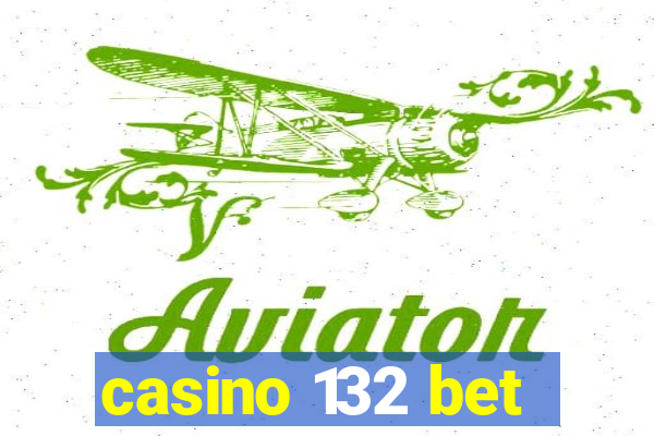 casino 132 bet