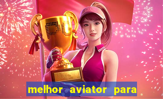 melhor aviator para ganhar dinheiro