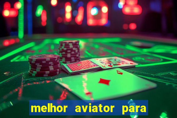 melhor aviator para ganhar dinheiro