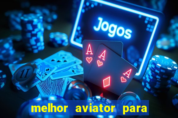 melhor aviator para ganhar dinheiro