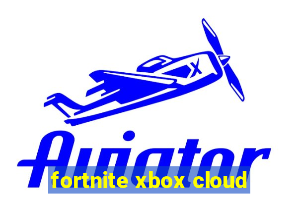 fortnite xbox cloud